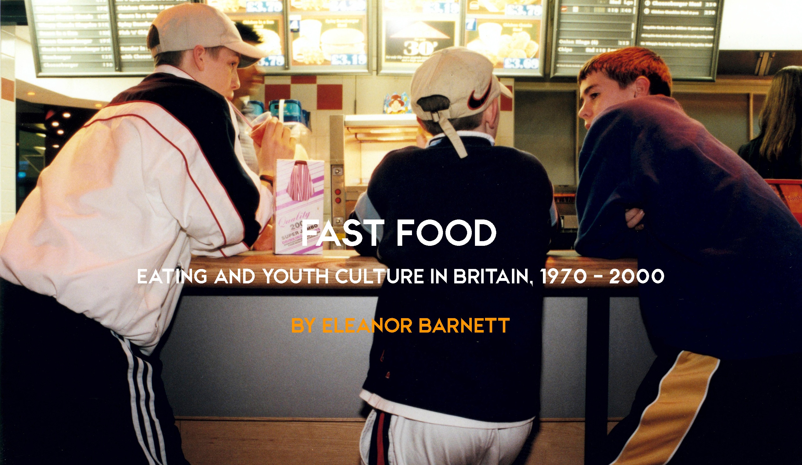 fast-food-youth-culture Fast Food; Eating and Youth Culture in Britain 1970 - 2000 by Eleanor Barnett